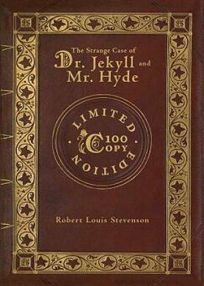 The Strange Case of Dr. Jekyll and Mr. Hyde (100 Copy Limited Edition), Hardcover/Robert Louis Stevenson