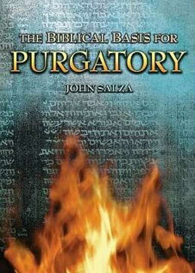 The Biblical Basis for Purgatory, Paperback/John Salza