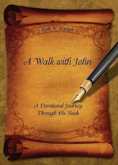 A Walk with John: A Devotional Journey Through His Book/Ruth N. Hample