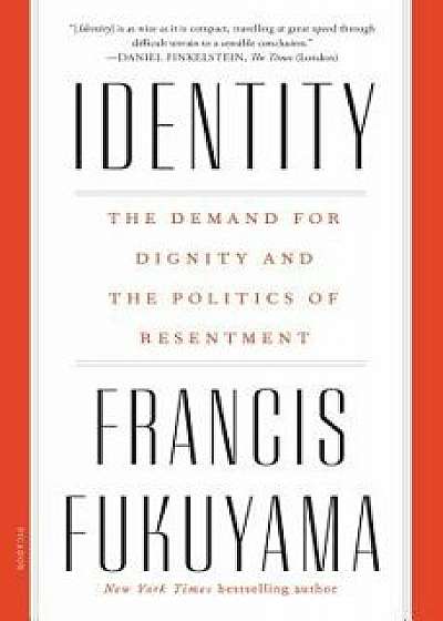 Identity: The Demand for Dignity and the Politics of Resentment, Paperback/Francis Fukuyama