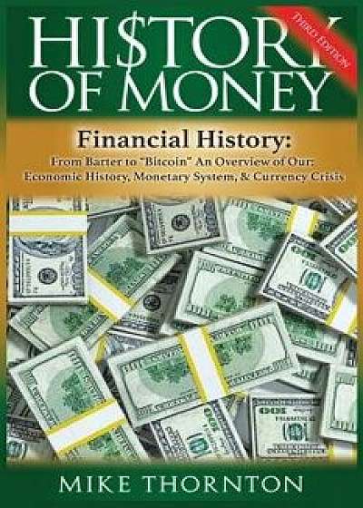 History of Money: Financial History: From Barter to Bitcoin - An Overview of Our Economic History, Monetary System & Currency Crisis, Paperback/Mike Thornton