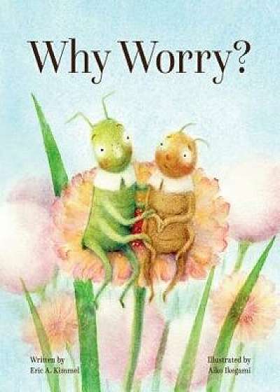 Why Worry?, Hardcover/Eric A. Kimmel