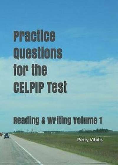 Practice Questions for the Celpip Test: Reading & Writing Volume 1, Paperback/Perry Vitalis