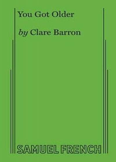 Coperta cărții You Got Older, Paperback/Claire Barron de Claire Barron