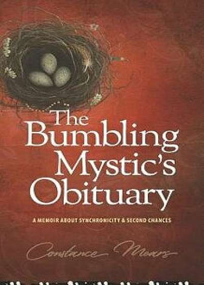 The Bumbling Mystic's Obituary: A Memoir about Synchronicity & Second Chances/Constance Mears