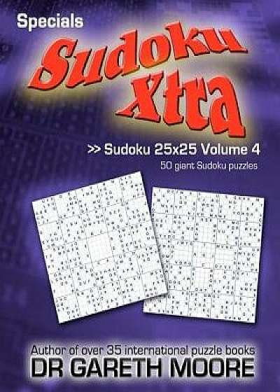 Sudoku 25x25 Volume 4: Sudoku Xtra Specials/Dr Gareth Moore