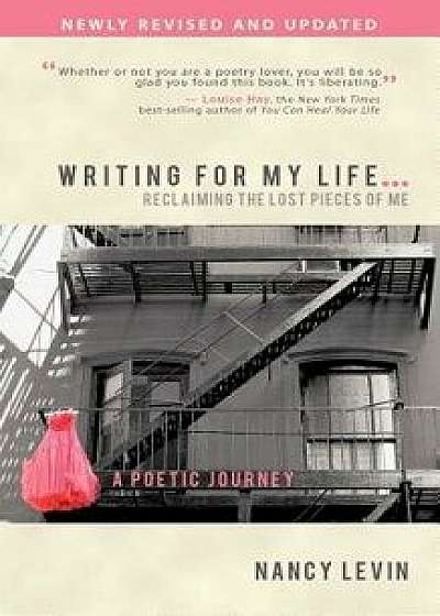 Writing for My Life... Reclaiming the Lost Pieces of Me: A Poetic Journey, Paperback/Nancy Levin