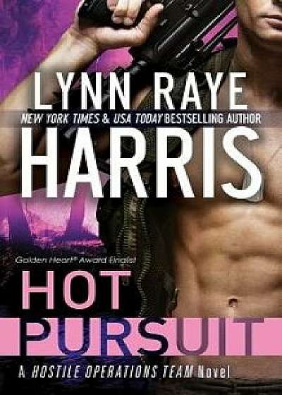 Hot Pursuit: A Hostile Operations Team Novel, Paperback/Lynn Raye Harris