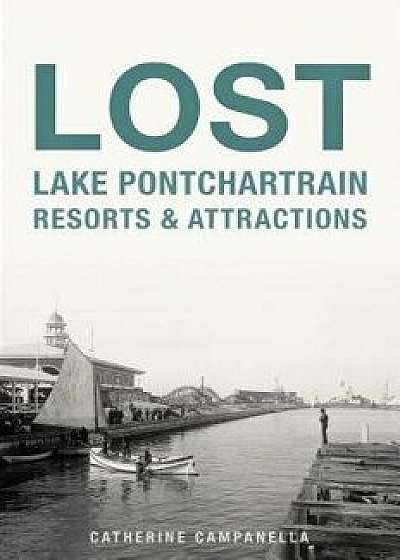 Lost Lake Pontchartrain Resorts and Attractions, Paperback/Catherine Campanella