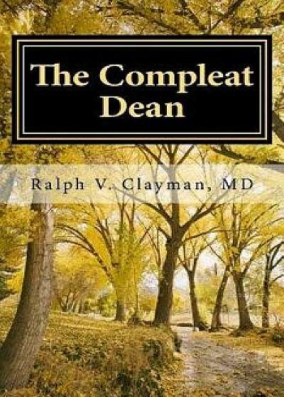 The Compleat Dean: A Guide to Academic Leadership in an Age of Uncertainty, Paperback/Dr Ralph Victor Clayman