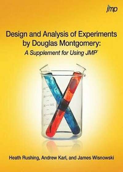 Design and Analysis of Experiments by Douglas Montgomery: A Supplement for Using JMP, Paperback/Heath Rushing