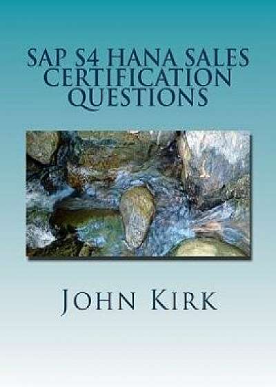 SAP S4 Hana Sales Certification Questions, Paperback/John Kirk