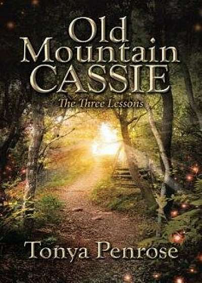 Old Mountain Cassie: The Three Lessons, Paperback/Tonya Penrose
