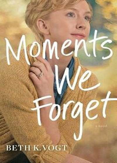 Moments We Forget, Paperback/Beth K. Vogt