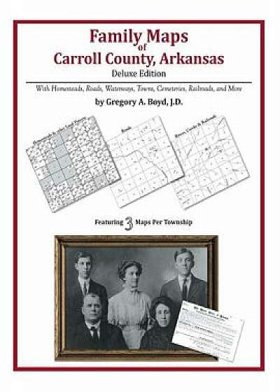 Family Maps of Carroll County, Arkansas, Paperback/Gregory a. Boyd J. D.