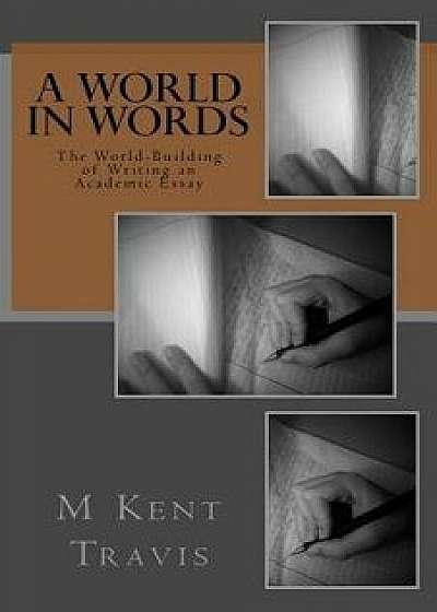 A World in Words: The World-Building of Writing an Academic Essay/M. Kent Travis