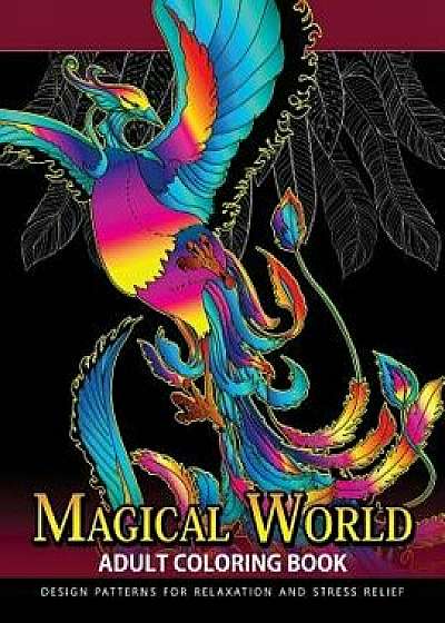 Magical World Adult Coloring Books: Adult Coloring Book Centaur, Phoenix, Mermaids, Pegasus, Unicorn, Dragon, Hydra and Friend., Paperback/Adult Coloring Book