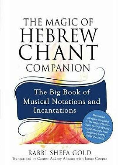 The Magic of Hebrew Chant Companion: The Big Book of Musical Notations and Incantations, Paperback/Shefa Gold