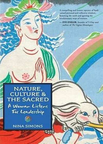 Nature, Culture and the Sacred: A Woman Listens For Leadership, Paperback/Nina Simons