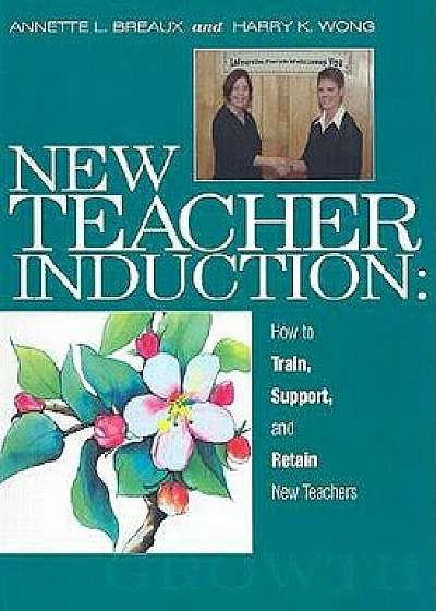 New Teacher Induction: How to Train, Support, and Retain New Teachers, Paperback/Annette L. Breaux