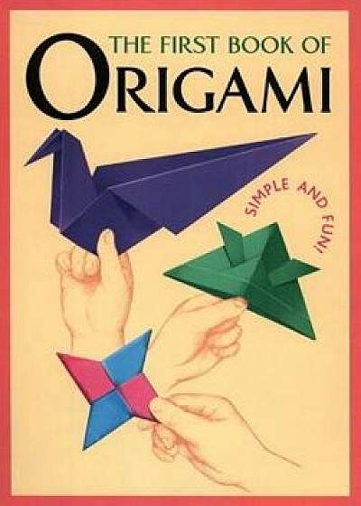 The First Book of Origami: Simple and Fun!, Paperback/Kodansha International