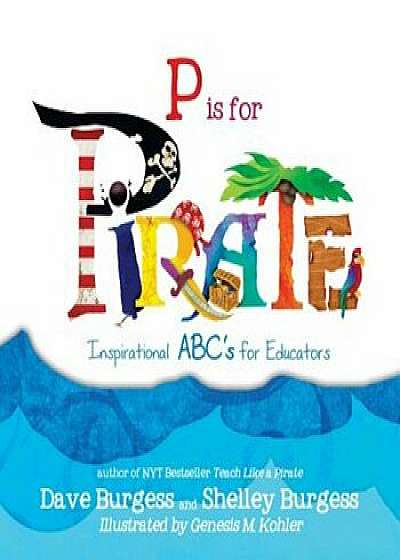 P Is for Pirate: Inspirational ABC's for Educators, Paperback/Dave Burgess
