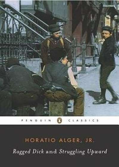 Ragged Dick and Struggling Upward, Paperback/Horatio Alger