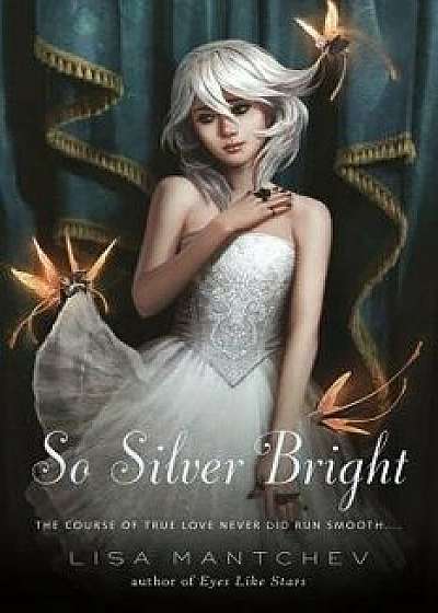 So Silver Bright, Paperback/Lisa Mantchev