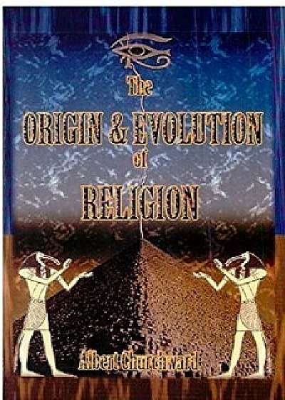 The Origin & Evolution of Religion, Paperback/Albert Churchward