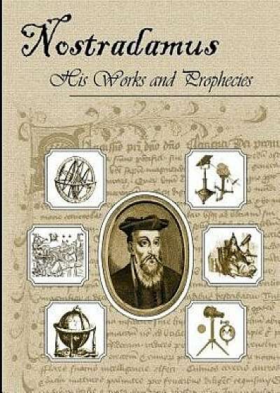 Nostradamus His Works and Prophecies, Paperback/Michel Nostradamus