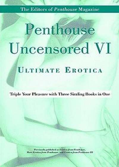 Penthouse Uncensored VI: Ultimate Erotica, Paperback/Penthouse International