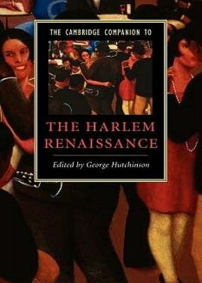 The Cambridge Companion to the Harlem Renaissance, Paperback/George Hutchinson