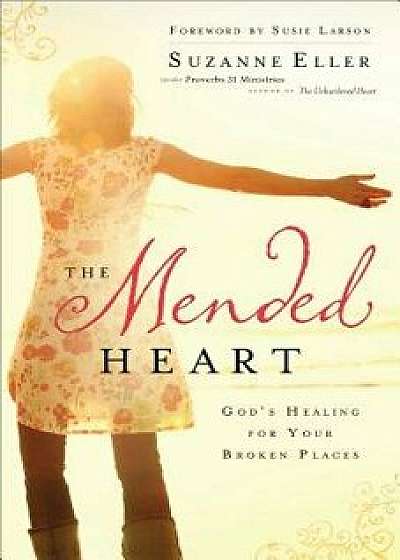 The Mended Heart: God's Healing for Your Broken Places, Paperback/Suzanne Eller