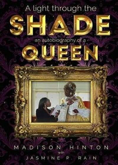 A Light Through the Shade: An Autobiography of a Queen, Paperback/Madison Hinton