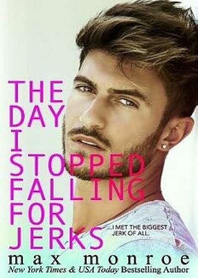 The Day I Stopped Falling for Jerks, Paperback/Max Monroe