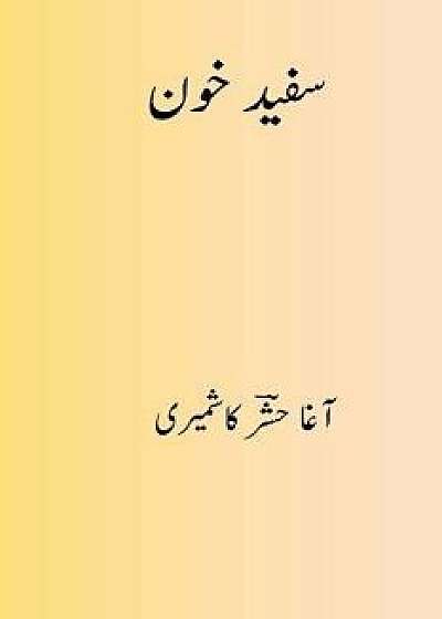 Safed Khoon ( Urdu Edition ), Paperback/Agha Hashar Kashmiri