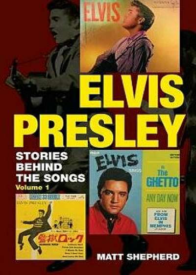 Elvis Presley: Stories Behind the Songs, Paperback/Matt Shepherd