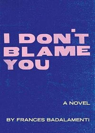 I Don't Blame You, Paperback/Frances Badalamenti