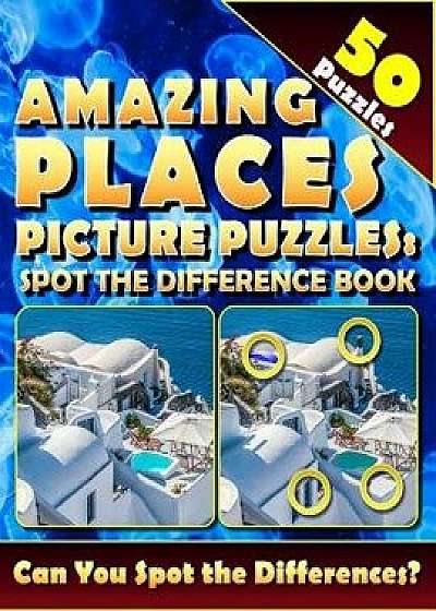 Amazing Places Picture Puzzles: Spot the Difference Book (50 Puzzles): Can You Spot All the Differences with This Find and Seek Activity Book?, Paperback/Lucy Coldman