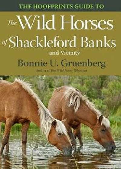 The Hoofprints Guide to the Wild Horses of Shackleford Banks and Vicinity, Paperback/Bonnie U. Gruenberg