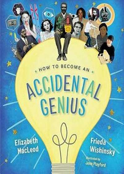 How to Become an Accidental Genius, Hardcover/Frieda Wishinsky