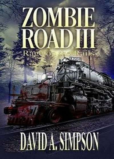 Zombie Road III: Rage on the Rails, Paperback/David A. Simpson