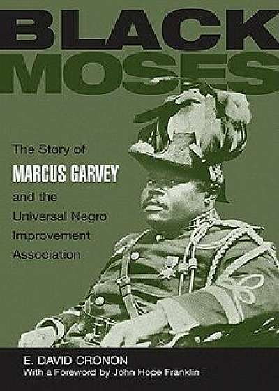 Black Moses: The Story of Marcus Garvey and the Universal Negro Improvement Association, Paperback/Edmund David Cronon