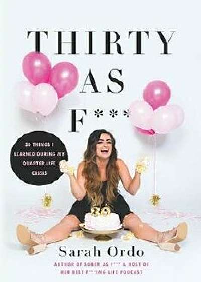 Thirty as F: 30 Things I Learned During My Quarter-Life Crisis, Paperback/Sarah Ordo