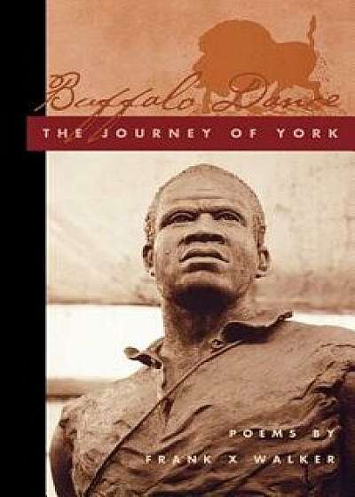 Buffalo Dance: The Journey of York, Paperback/Frank X. Walker