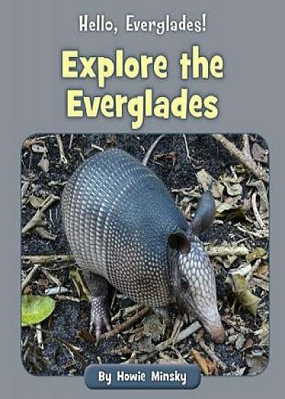 Explore the Everglades, Paperback/Howie Minsky