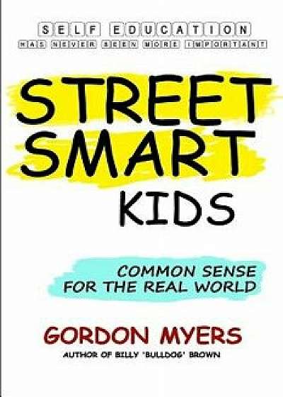 Street Smart Kids: Common Sense for the Real World, Paperback/Gordon Myers