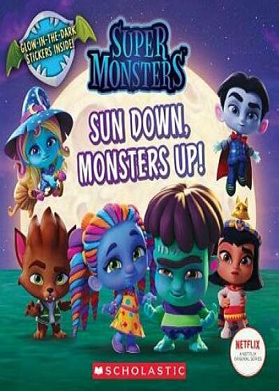 Sun Down, Monsters Up! (Super Monsters 8x8 Storybook), Paperback/Scholastic