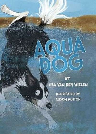 Aqua Dog, Hardcover/Lisa Van Der Wielen
