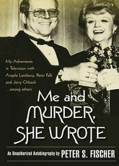 Me and Murder She Wrote, Paperback/Peter S. Fischer